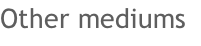 Other mediums